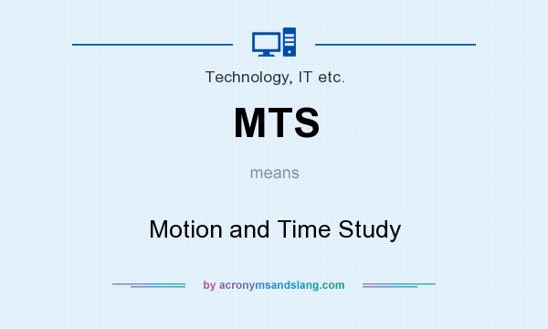 What does MTS mean? It stands for Motion and Time Study