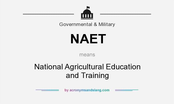 What does NAET mean? It stands for National Agricultural Education and Training