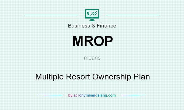 What does MROP mean? It stands for Multiple Resort Ownership Plan