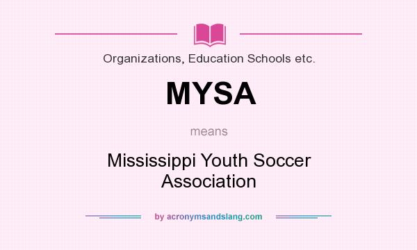 What does MYSA mean? It stands for Mississippi Youth Soccer Association