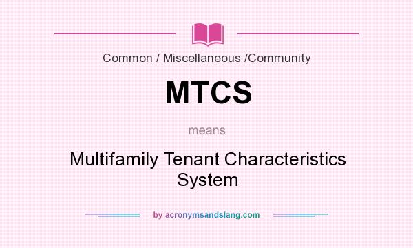 What does MTCS mean? It stands for Multifamily Tenant Characteristics System