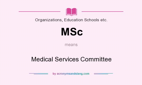 What does MSc mean? It stands for Medical Services Committee