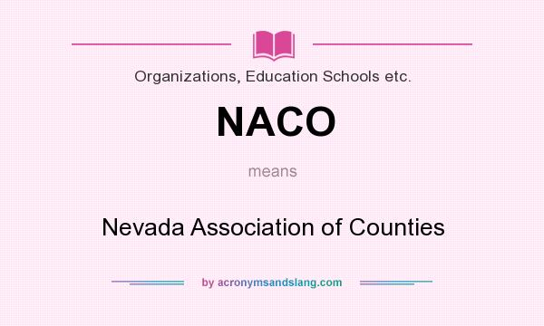 What does NACO mean? It stands for Nevada Association of Counties