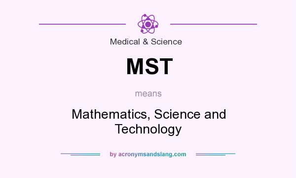 What does MST mean? It stands for Mathematics, Science and Technology
