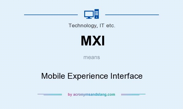 What does MXI mean? It stands for Mobile Experience Interface