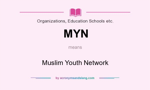 What does MYN mean? It stands for Muslim Youth Network