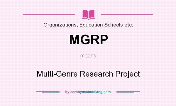 What does MGRP mean? It stands for Multi-Genre Research Project