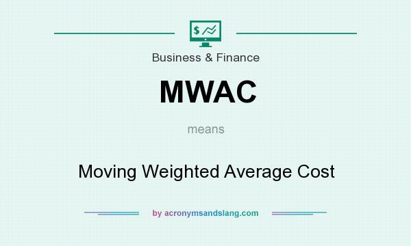 What does MWAC mean? It stands for Moving Weighted Average Cost