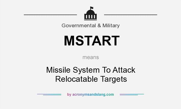 What does MSTART mean? It stands for Missile System To Attack Relocatable Targets