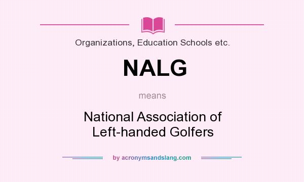 What does NALG mean? It stands for National Association of Left-handed Golfers