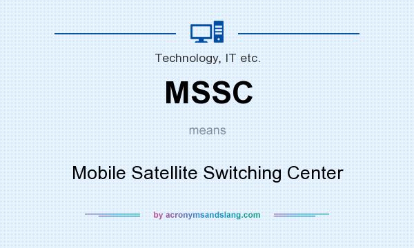 What does MSSC mean? It stands for Mobile Satellite Switching Center