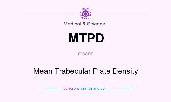 What does MTPD mean? It stands for Mean Trabecular Plate Density