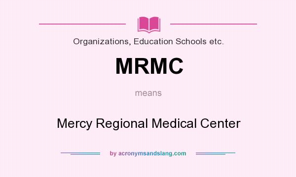 What does MRMC mean? It stands for Mercy Regional Medical Center