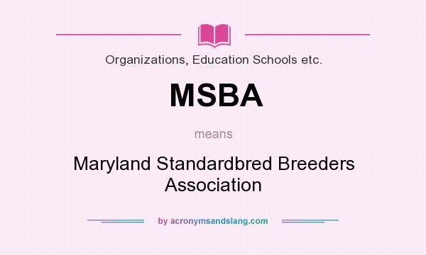 What does MSBA mean? It stands for Maryland Standardbred Breeders Association