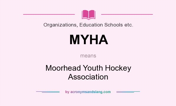 What does MYHA mean? It stands for Moorhead Youth Hockey Association
