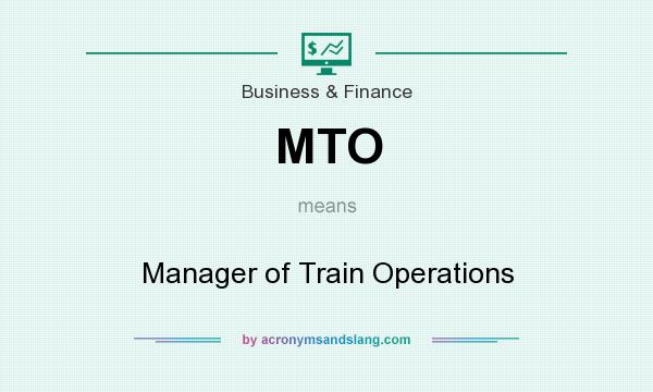 What does MTO mean? It stands for Manager of Train Operations
