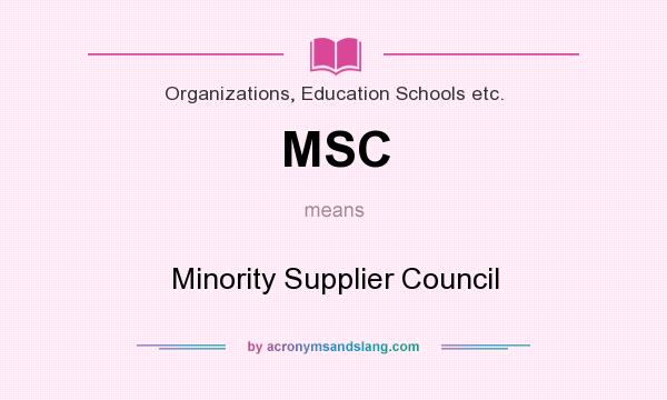 What does MSC mean? It stands for Minority Supplier Council
