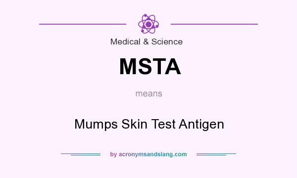 What does MSTA mean? It stands for Mumps Skin Test Antigen
