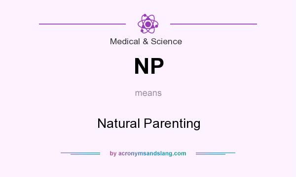 What does NP mean? It stands for Natural Parenting