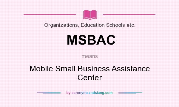 What does MSBAC mean? It stands for Mobile Small Business Assistance Center