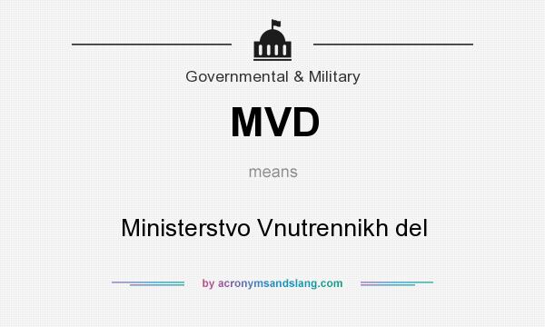 What does MVD mean? It stands for Ministerstvo Vnutrennikh del