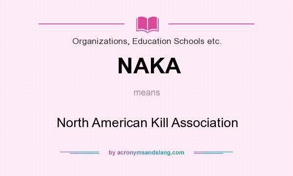 What does NAKA mean? It stands for North American Kill Association