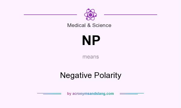 What does NP mean? It stands for Negative Polarity