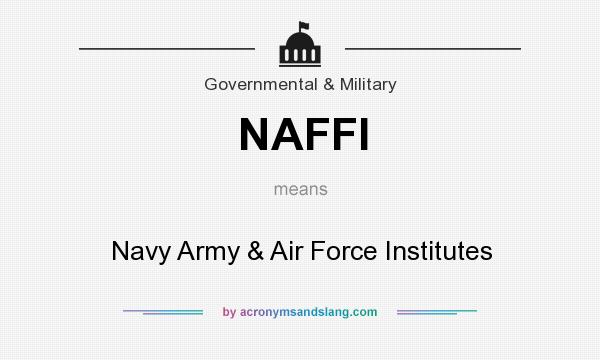 What does NAFFI mean? It stands for Navy Army & Air Force Institutes