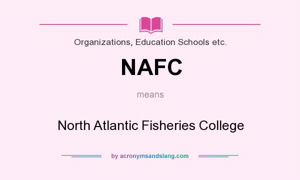 What does NAFC mean? It stands for North Atlantic Fisheries College