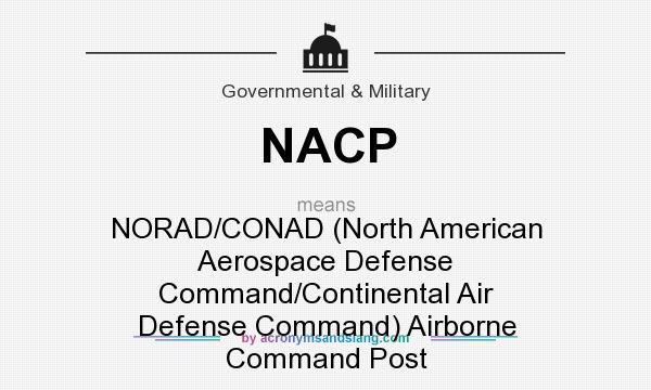 What does NACP mean? It stands for NORAD/CONAD (North American Aerospace Defense Command/Continental Air Defense Command) Airborne Command Post