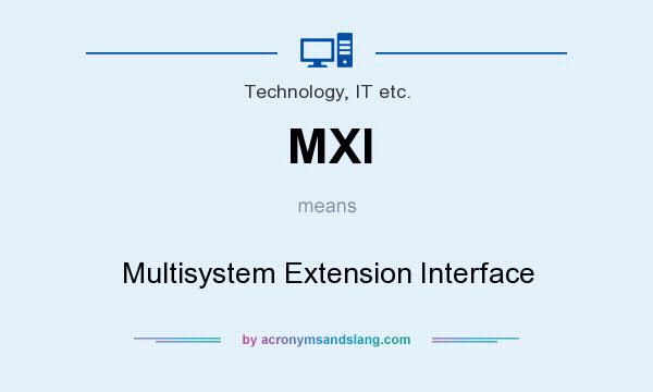 What does MXI mean? It stands for Multisystem Extension Interface