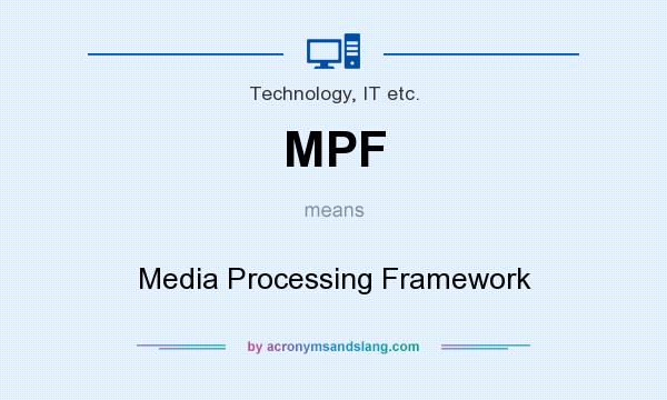 What does MPF mean? It stands for Media Processing Framework