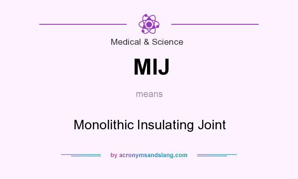 What does MIJ mean? It stands for Monolithic Insulating Joint