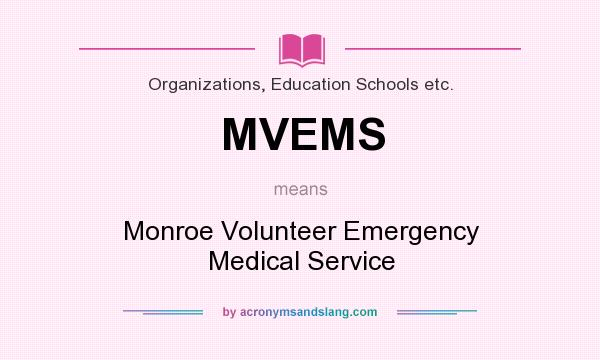 What does MVEMS mean? It stands for Monroe Volunteer Emergency Medical Service
