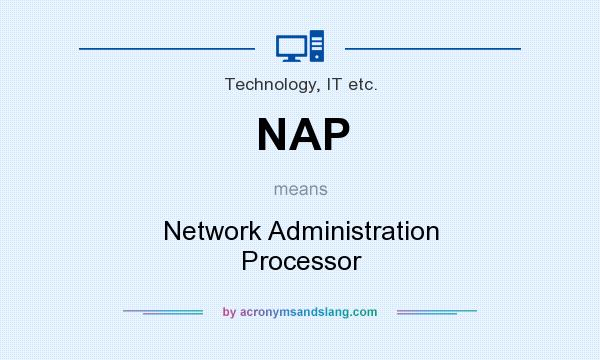 What does NAP mean? It stands for Network Administration Processor