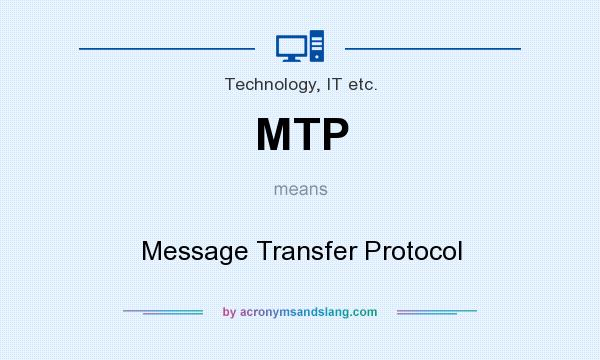What does MTP mean? It stands for Message Transfer Protocol