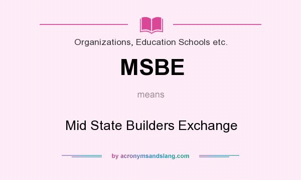 What does MSBE mean? It stands for Mid State Builders Exchange