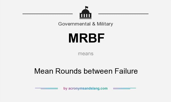 What does MRBF mean? It stands for Mean Rounds between Failure