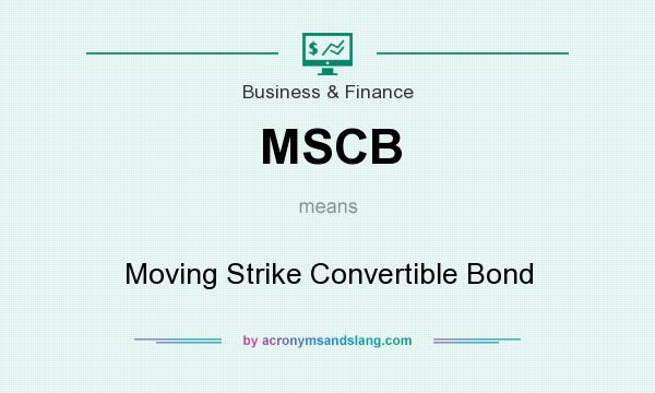 What does MSCB mean? It stands for Moving Strike Convertible Bond
