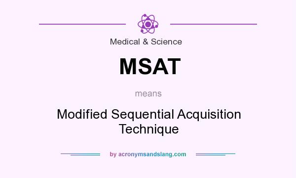 What does MSAT mean? It stands for Modified Sequential Acquisition Technique