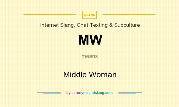 What does MW mean? It stands for Middle Woman