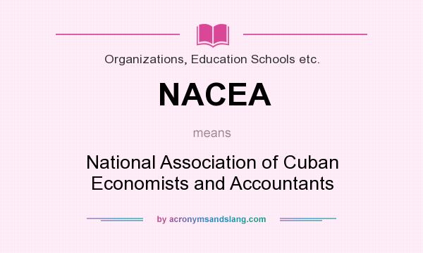 What does NACEA mean? It stands for National Association of Cuban Economists and Accountants