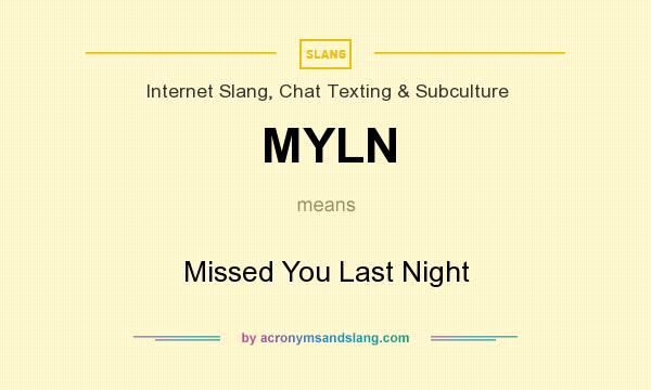 What does MYLN mean? It stands for Missed You Last Night