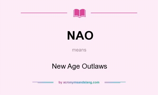 What does NAO mean? It stands for New Age Outlaws