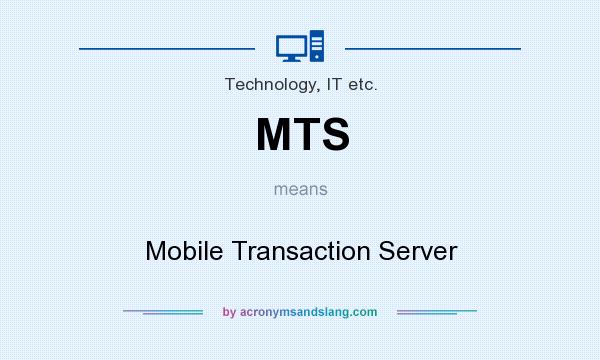 What does MTS mean? It stands for Mobile Transaction Server