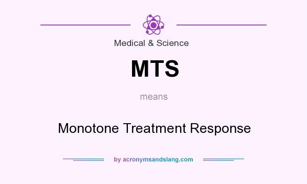 What does MTS mean? It stands for Monotone Treatment Response