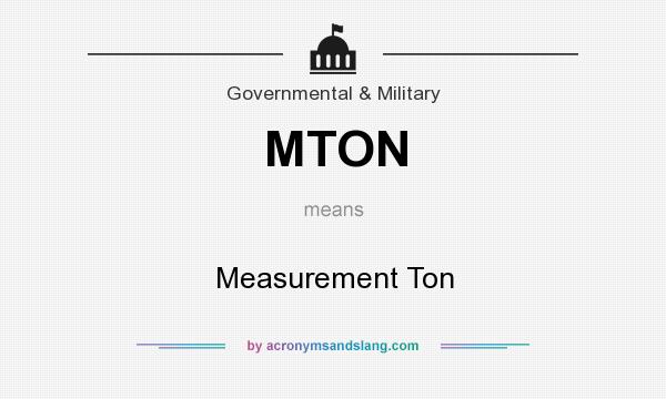 What does MTON mean? It stands for Measurement Ton