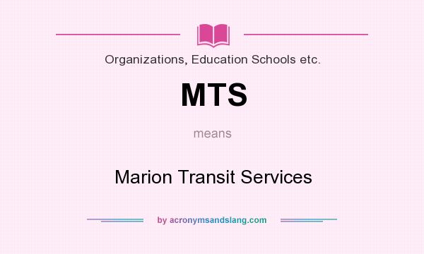 What does MTS mean? It stands for Marion Transit Services
