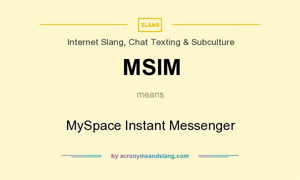 What does MSIM mean? It stands for MySpace Instant Messenger