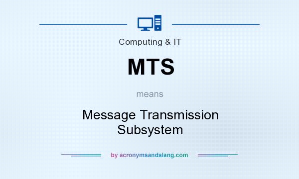What does MTS mean? It stands for Message Transmission Subsystem